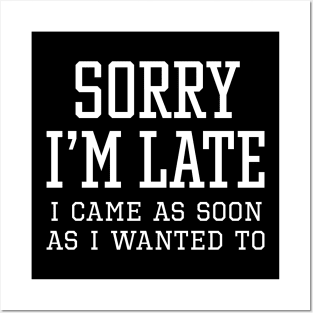 Sorry I’m Late Posters and Art